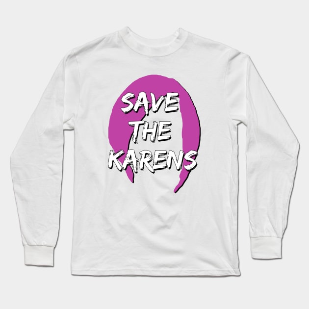 Save the Karen Long Sleeve T-Shirt by karutees